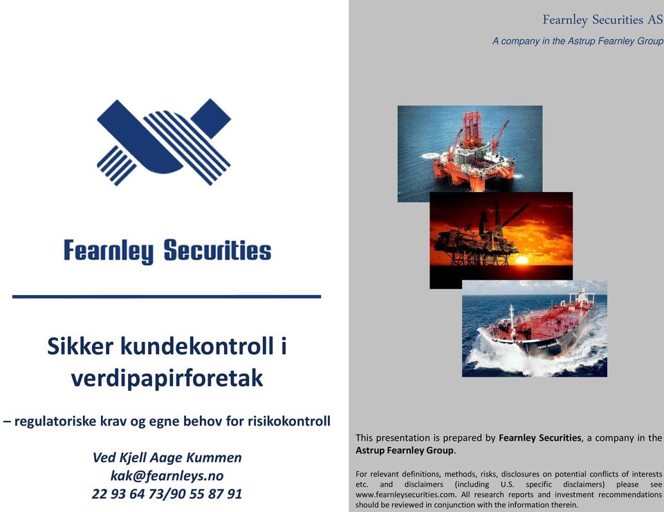 no 22 93 64 73/90 55 87 91 This presentation is prepared by Fearnley Securities, a company in the Astrup Fearnley Group.