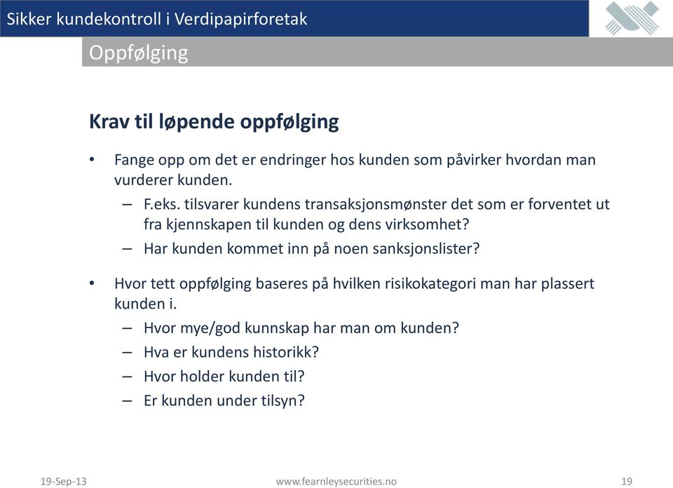 Har kunden kommet inn på noen sanksjonslister? Hvor tett oppfølging baseres på hvilken risikokategori man har plassert kunden i.