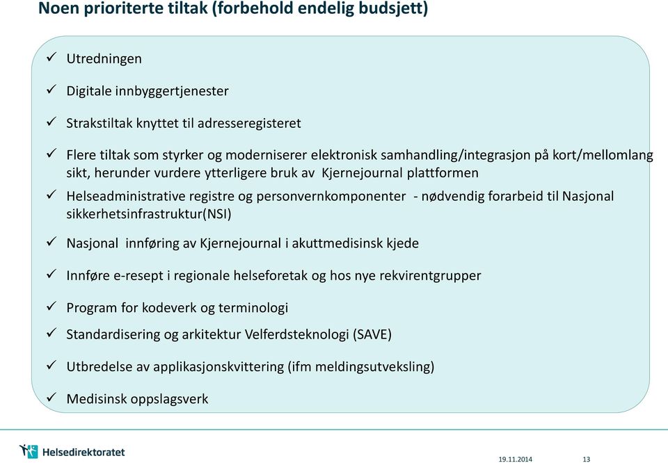 nødvendig forarbeid til Nasjonal sikkerhetsinfrastruktur(nsi) Nasjonal innføring av Kjernejournal i akuttmedisinsk kjede Innføre e-resept i regionale helseforetak og hos nye