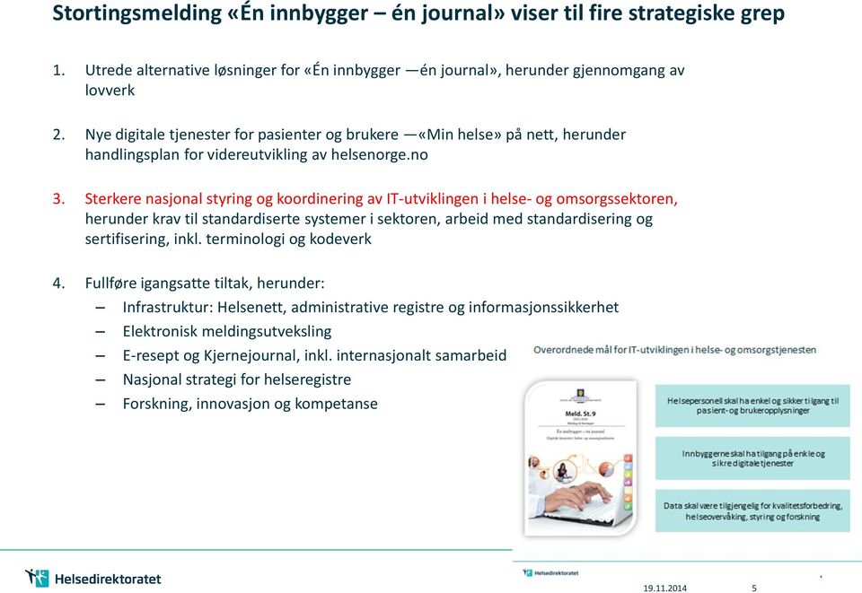 Sterkere nasjonal styring og koordinering av IT-utviklingen i helse- og omsorgssektoren, herunder krav til standardiserte systemer i sektoren, arbeid med standardisering og sertifisering, inkl.