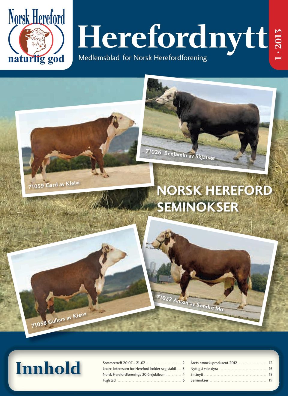 20.07 21.07... 2 Leder: Interessen for Hereford holder seg stabil.