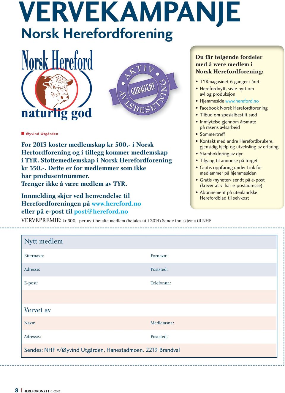Innmelding skjer ved henvendelse til Herefordforeningen på www.hereford.no eller på e-post til post@hereford.