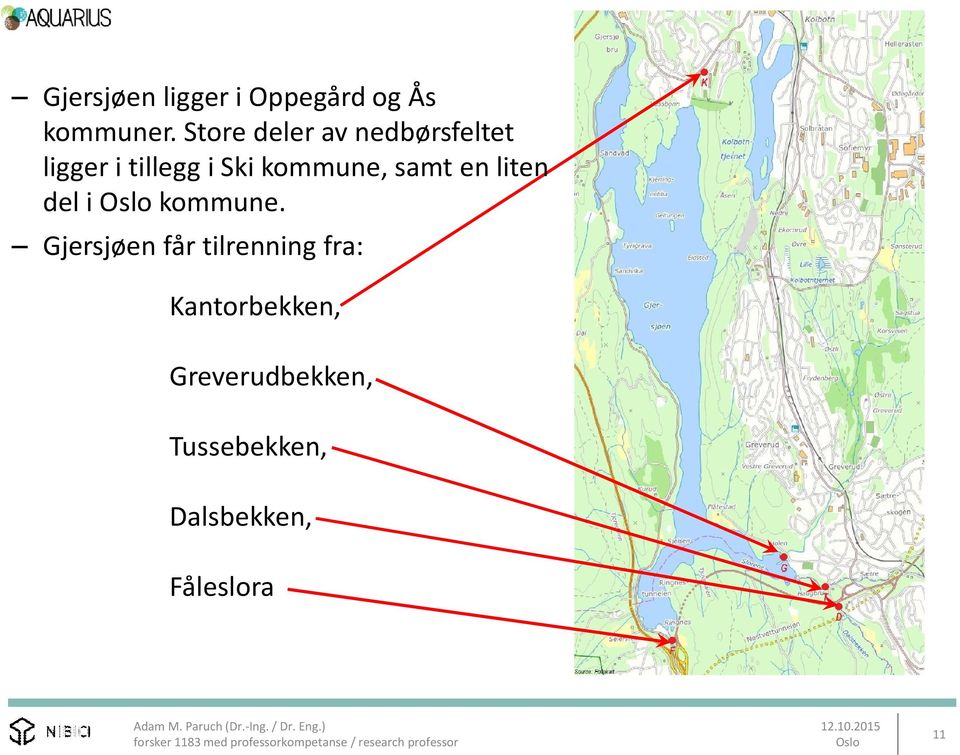 kommune, samt en liten del i kommune.