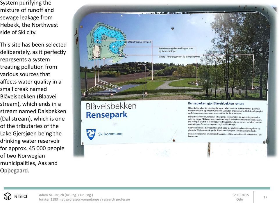 water quality in a small creak named Blåveisbekken (Blaavei stream), which ends in a stream named Dalsbekken (Dal stream), which is