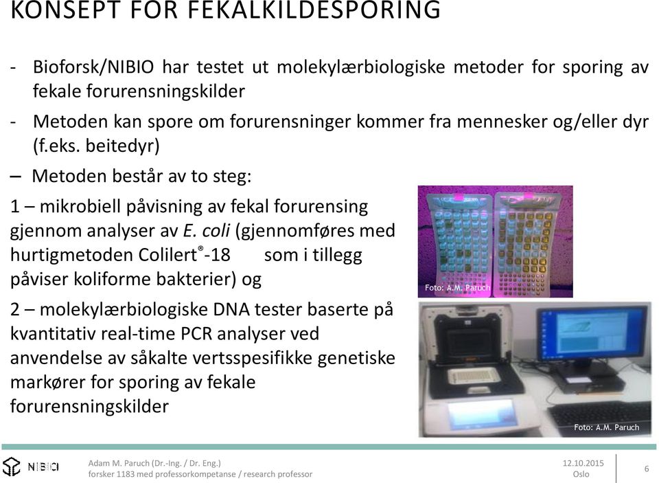 beitedyr) Metoden består av to steg: 1 mikrobiell påvisning av fekal forurensing gjennom analyser av E.