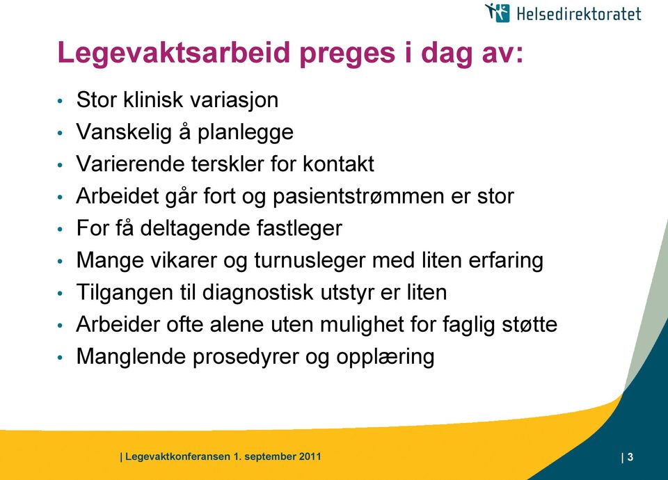 og turnusleger med liten erfaring Tilgangen til diagnostisk utstyr er liten Arbeider ofte alene