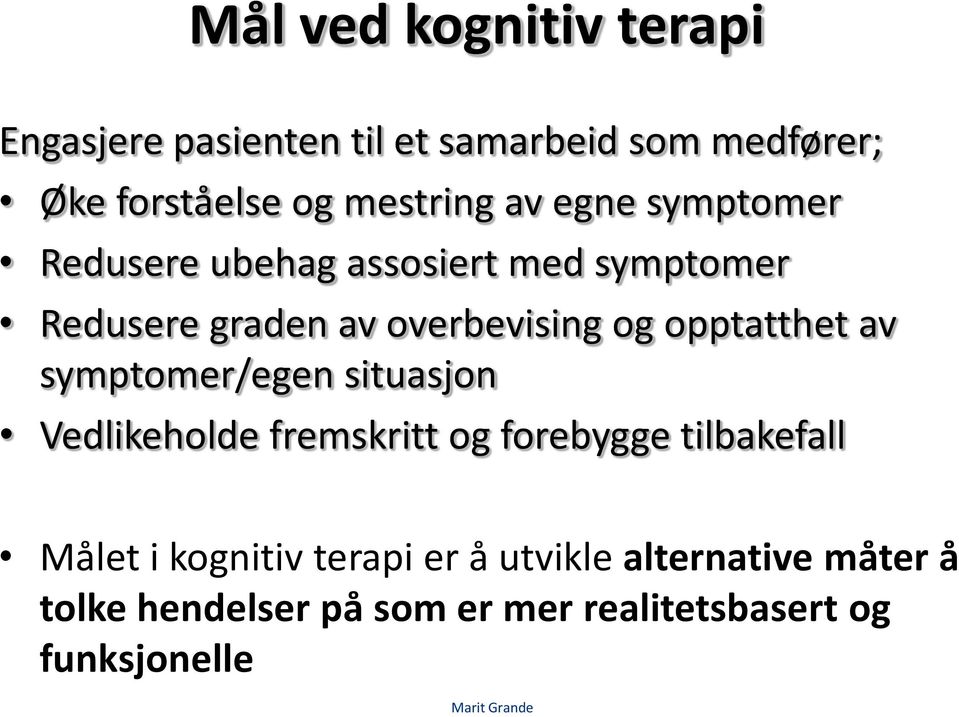 av symptomer/egen situasjon Vedlikeholde fremskritt og forebygge tilbakefall Målet i kognitiv terapi er