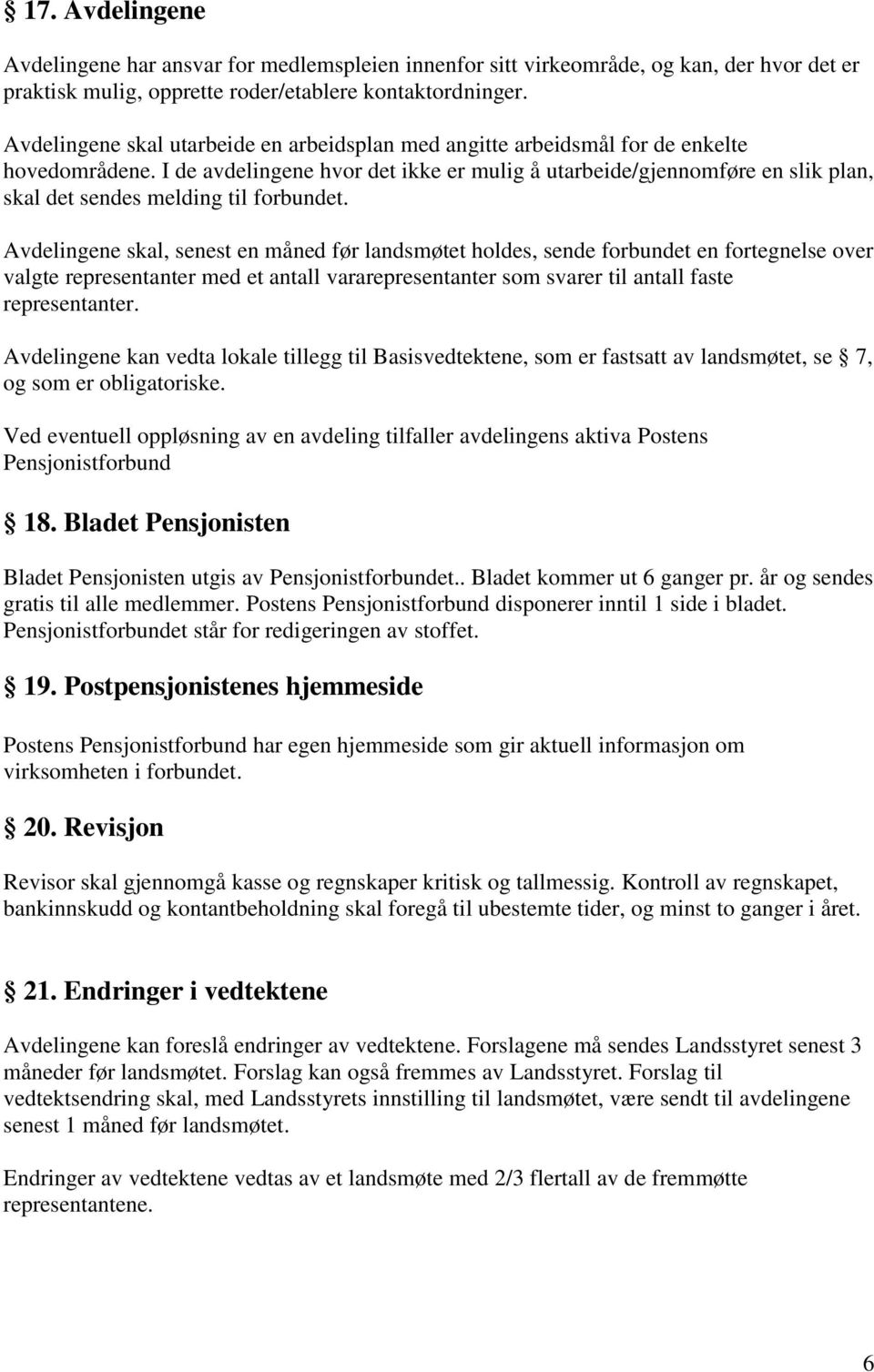 I de avdelingene hvor det ikke er mulig å utarbeide/gjennomføre en slik plan, skal det sendes melding til forbundet.