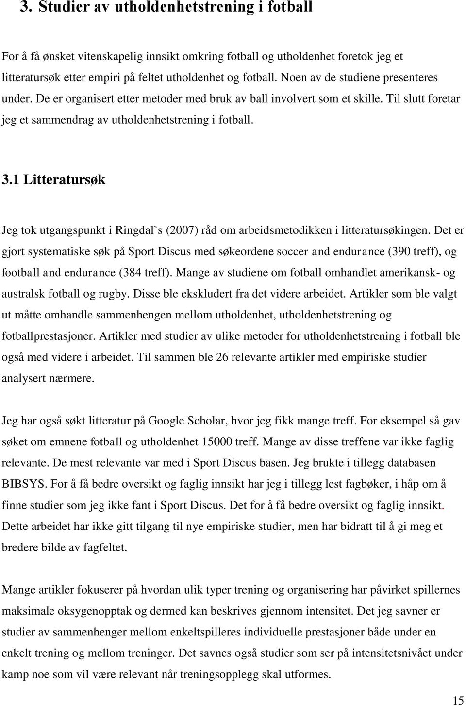 1 Litteratursøk Jeg tok utgangspunkt i Ringdal`s (2007) råd om arbeidsmetodikken i litteratursøkingen.