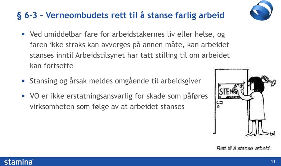 har tatt stilling til om arbeidet kan fortsette Stansing og årsak meldes omgående til arbeidsgiver