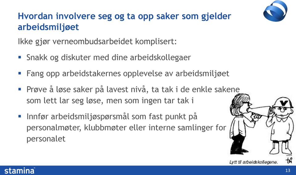 løse saker på lavest nivå, ta tak i de enkle sakene som lett lar seg løse, men som ingen tar tak i Innfør