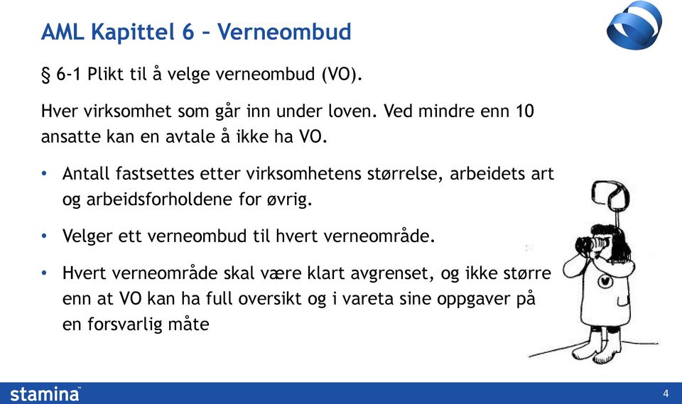 Antall fastsettes etter virksomhetens størrelse, arbeidets art og arbeidsforholdene for øvrig.