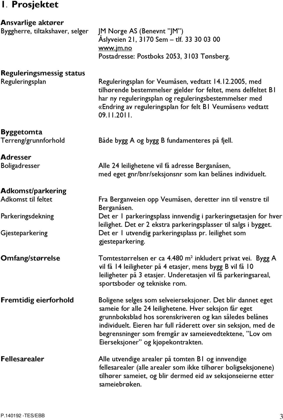 no Postadresse: Postboks 2053, 3103 Tønsberg. Reguleringsplan for Veumåsen, vedtatt 14.12.