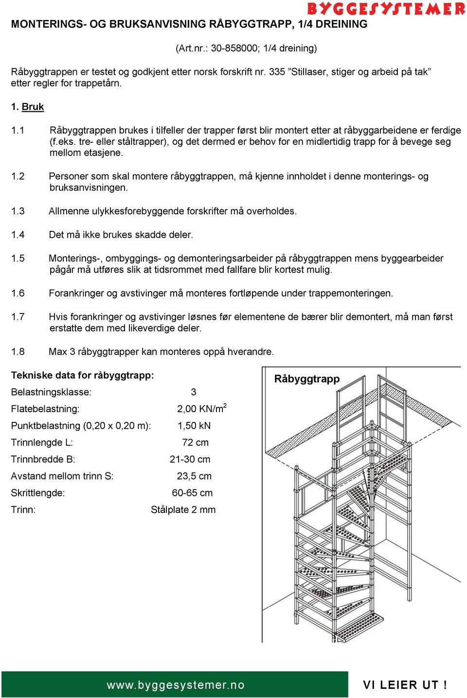 tre- eller ståltrapper), og det dermed er behov for en midlertidig trapp for å bevege seg mellom etasjene. 1.