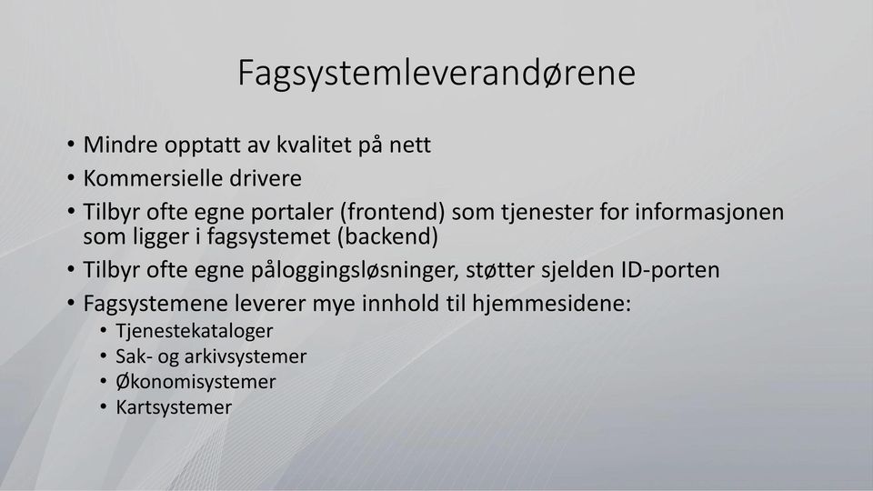 Tilbyr ofte egne påloggingsløsninger, støtter sjelden ID-porten Fagsystemene leverer mye