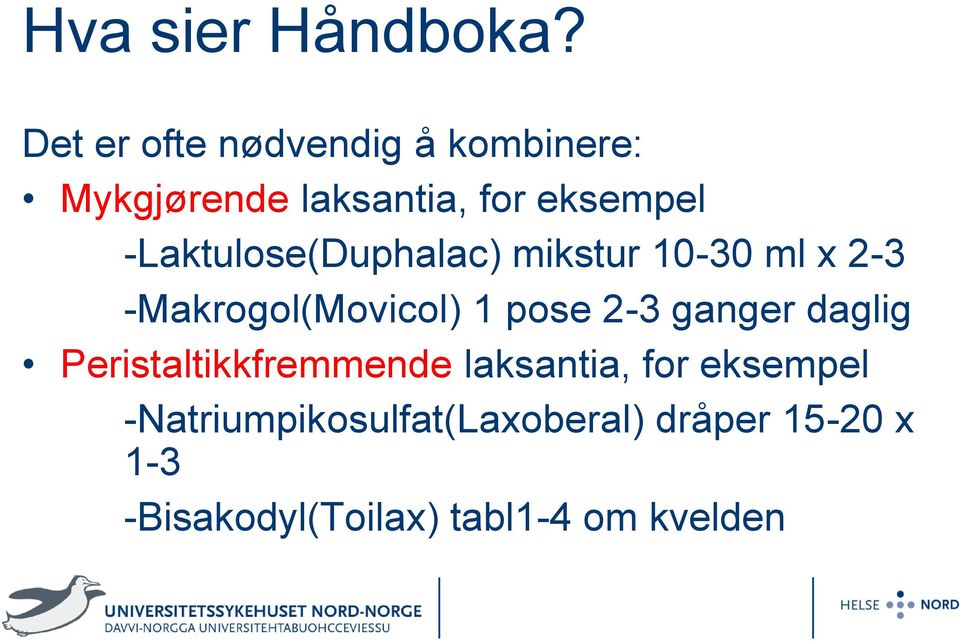 -Laktulose(Duphalac) mikstur 10-30 ml x 2-3 -Makrogol(Movicol) 1 pose 2-3