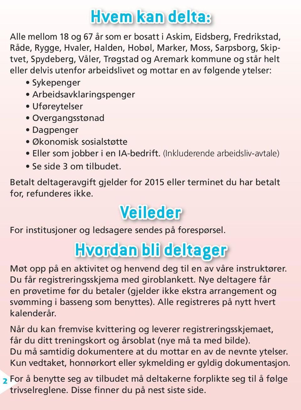 IA-bedrift. (Inkluderende arbeidsliv-avtale) e side 3 om tilbudet. Betalt deltageravgift gjelder for 2015 eller terminet du har betalt for, refunderes ikke.