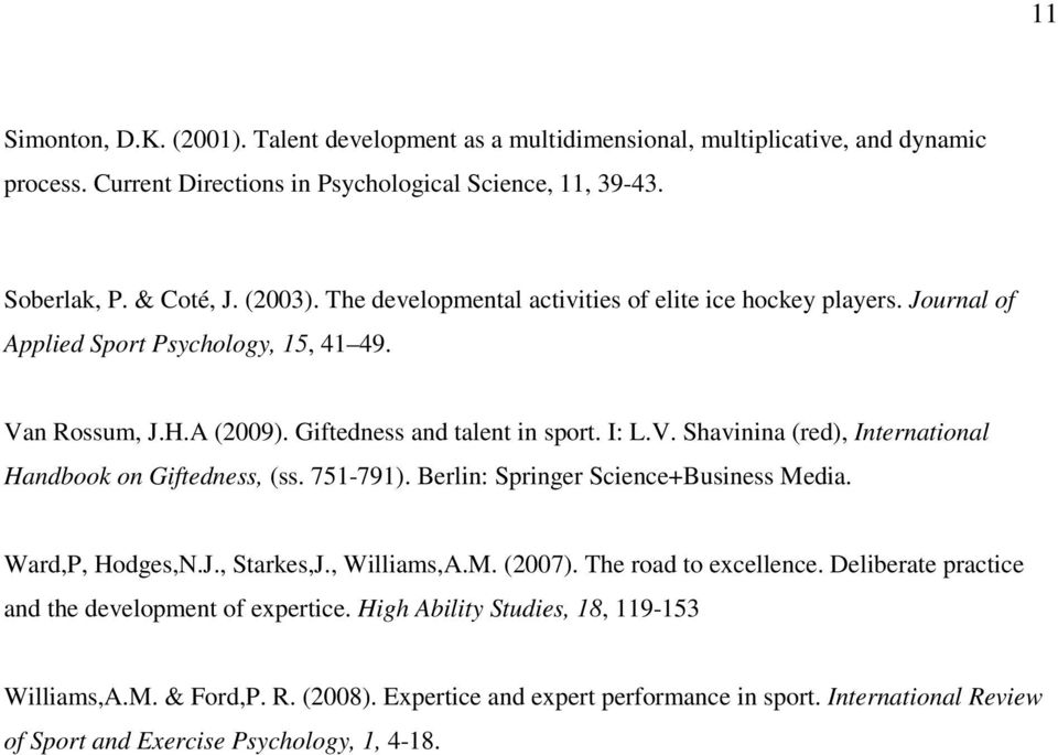 751-791). Berlin: Springer Science+Business Media. Ward,P, Hodges,N.J., Starkes,J., Williams,A.M. (2007). The road to excellence. Deliberate practice and the development of expertice.