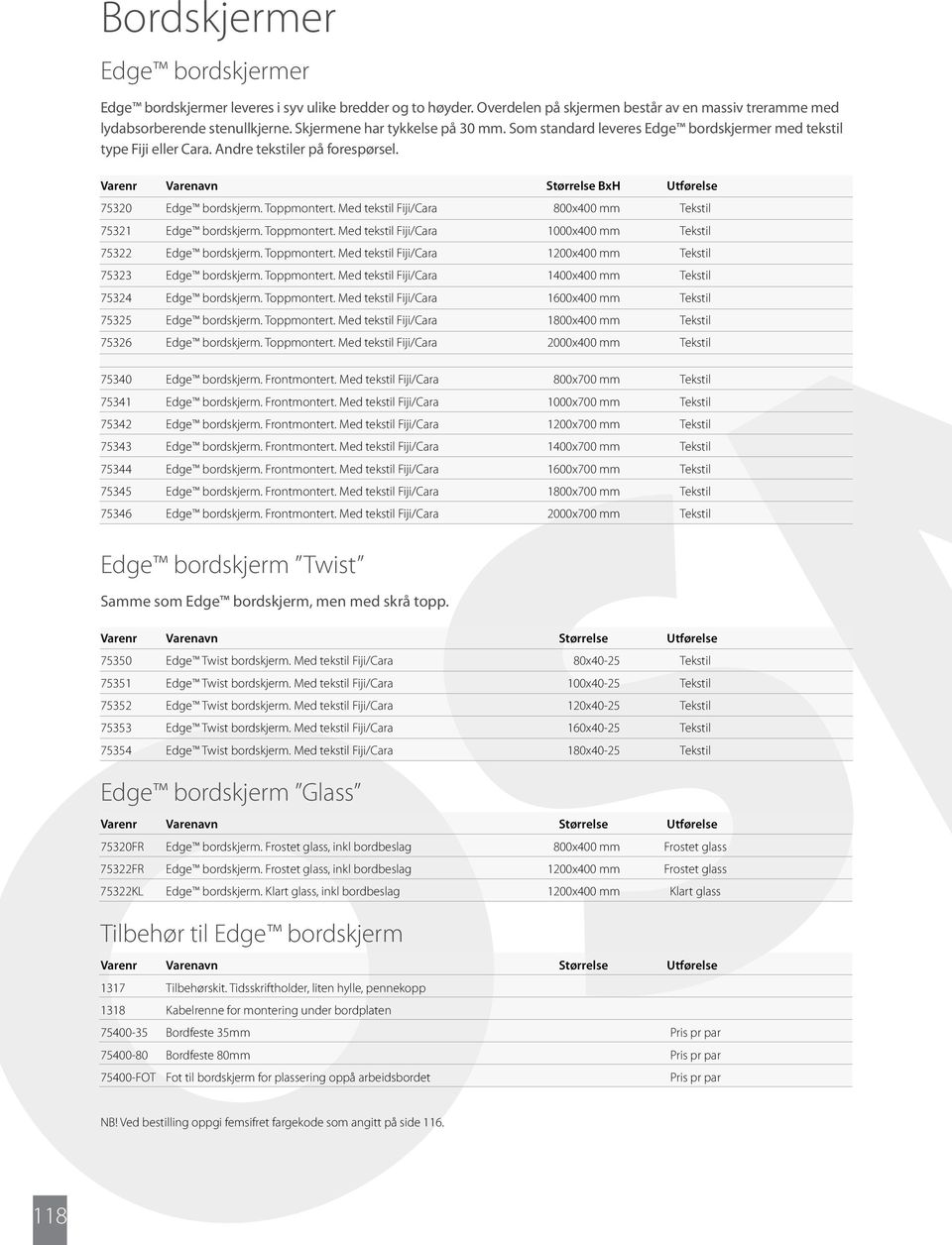 Toppmontert. Med tekstil Fiji/Cara 800x400 mm Tekstil 75321 Edge bordskjerm. Toppmontert. Med tekstil Fiji/Cara 1000x400 mm Tekstil 75322 Edge bordskjerm. Toppmontert. Med tekstil Fiji/Cara 1200x400 mm Tekstil 75323 Edge bordskjerm.