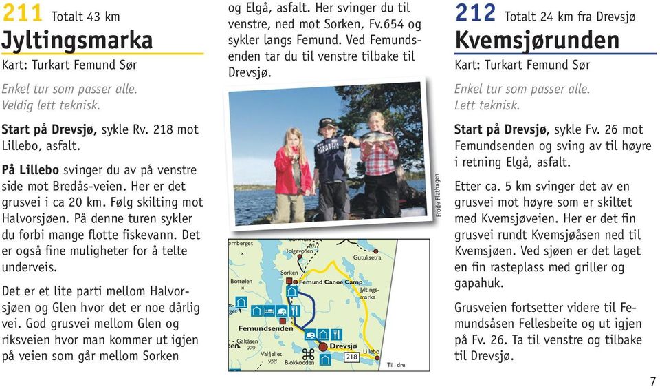 Revlingen Nasjonalpark Sylfjellet Femunden Os/Røros/Trondheim Kart: Turkart Femund Sør Tufsingdalen Enkel tur som passer alle. Veldig lett teknisk. Tolga/Østerdalen Start på, Gloføken sykle Rv.