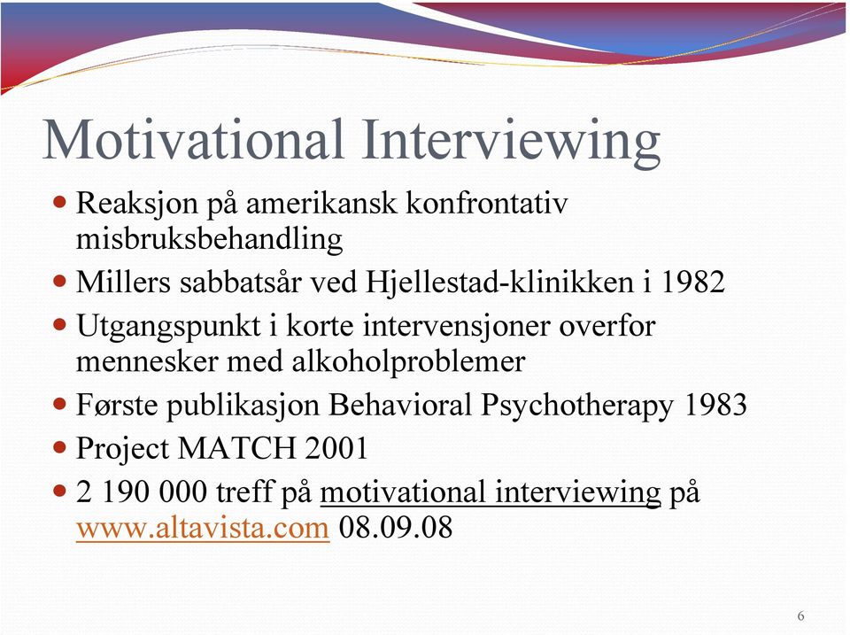 overfor mennesker med alkoholproblemer Første publikasjon Behavioral Psychotherapy 1983