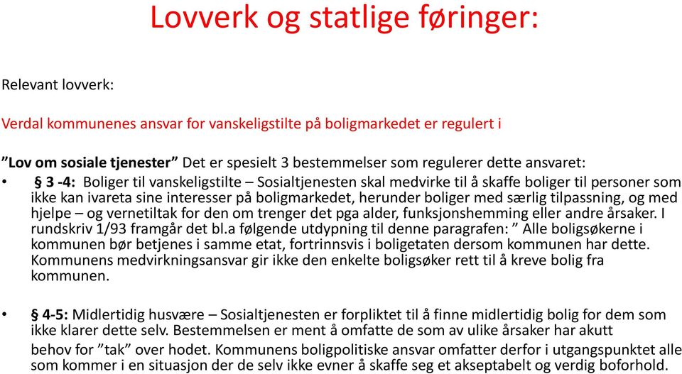 tilpassning, og med hjelpe og vernetiltak for den om trenger det pga alder, funksjonshemming eller andre årsaker. I rundskriv 1/93 framgår det bl.