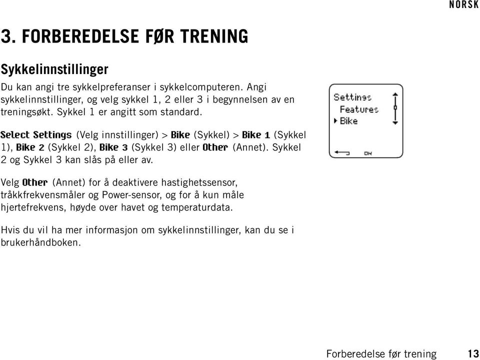 Select Settings (Velg innstillinger) > Bike (Sykkel) > Bike 1 (Sykkel 1), Bike 2 (Sykkel 2), Bike 3 (Sykkel 3) eller Other (Annet).