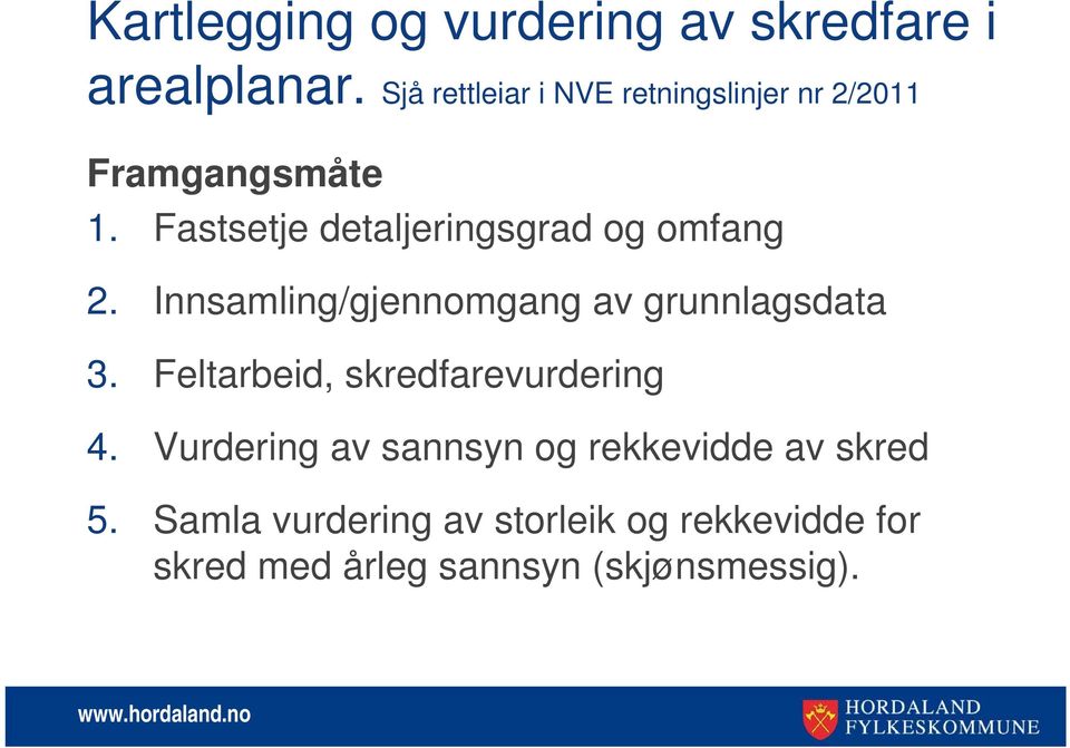 Fastsetje detaljeringsgrad og omfang 2. Innsamling/gjennomgang av grunnlagsdata 3.