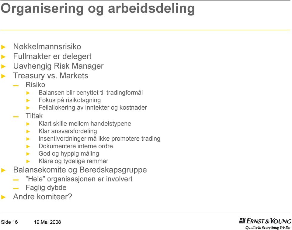 Klart skille mellom handelstypene Klar ansvarsfordeling Insentivordninger må ikke promotere trading Dokumentere interne ordre