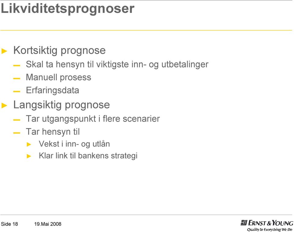 Langsiktig prognose Tar utgangspunkt i flere scenarier Tar