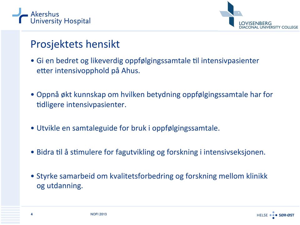 Oppnå økt kunnskap om hvilken betydning oppfølgingssamtale har for 9dligere intensivpasienter.