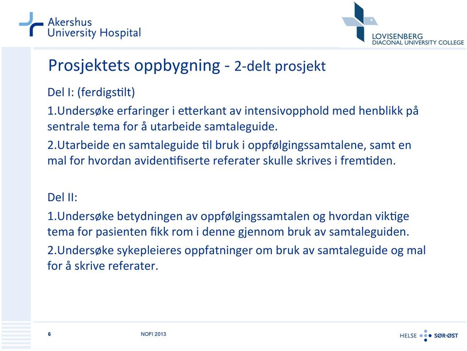 Utarbeide en samtaleguide 9l bruk i oppfølgingssamtalene, samt en mal for hvordan aviden9fiserte referater skulle skrives i frem9den.