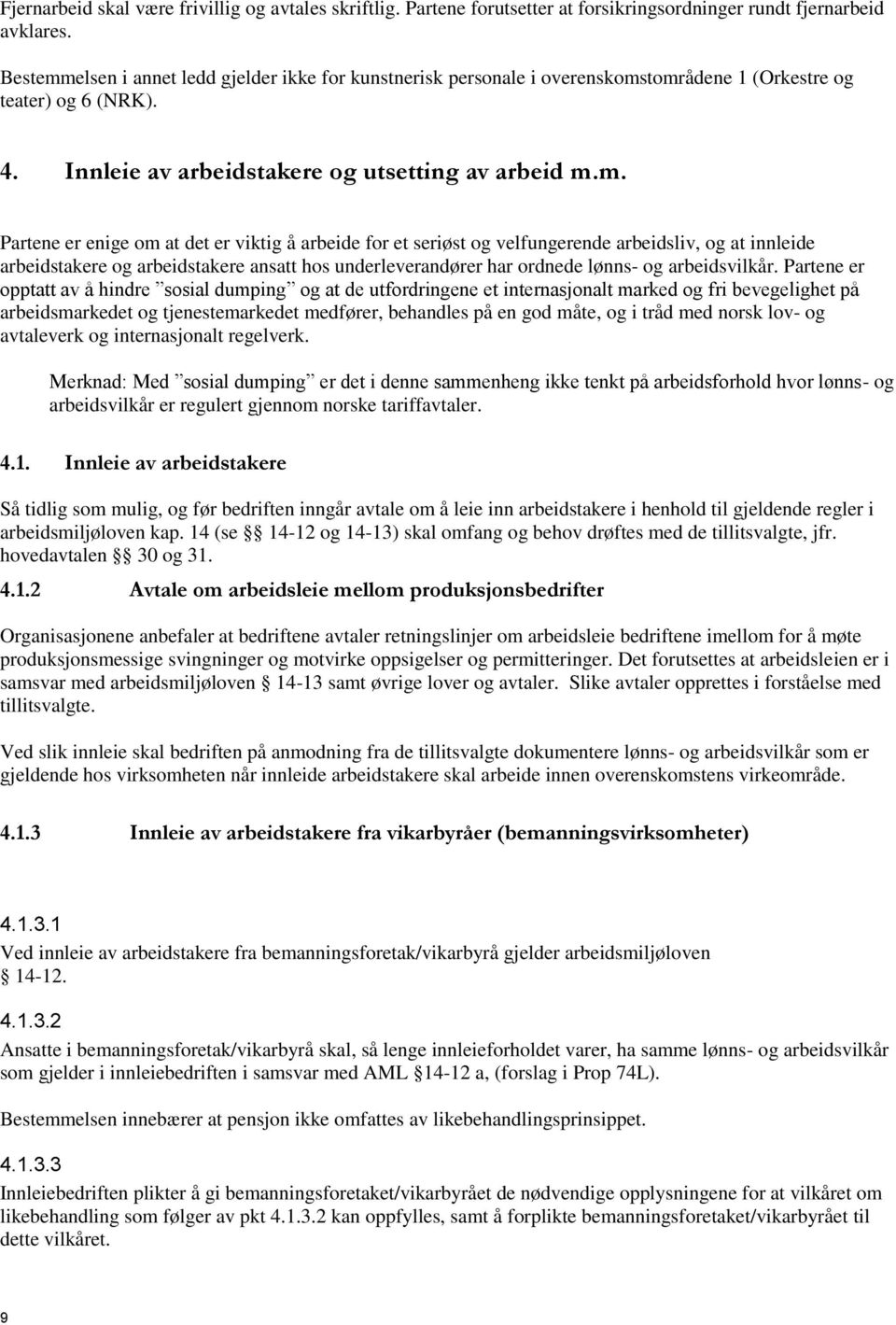 elsen i annet ledd gjelder ikke for kunstnerisk personale i overenskoms