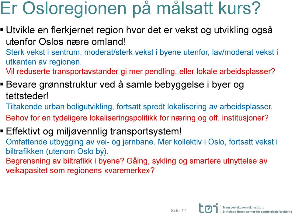 Bevare grønnstruktur ved å samle bebyggelse i byer og tettsteder! Tiltakende urban boligutvikling, fortsatt spredt lokalisering av arbeidsplasser.