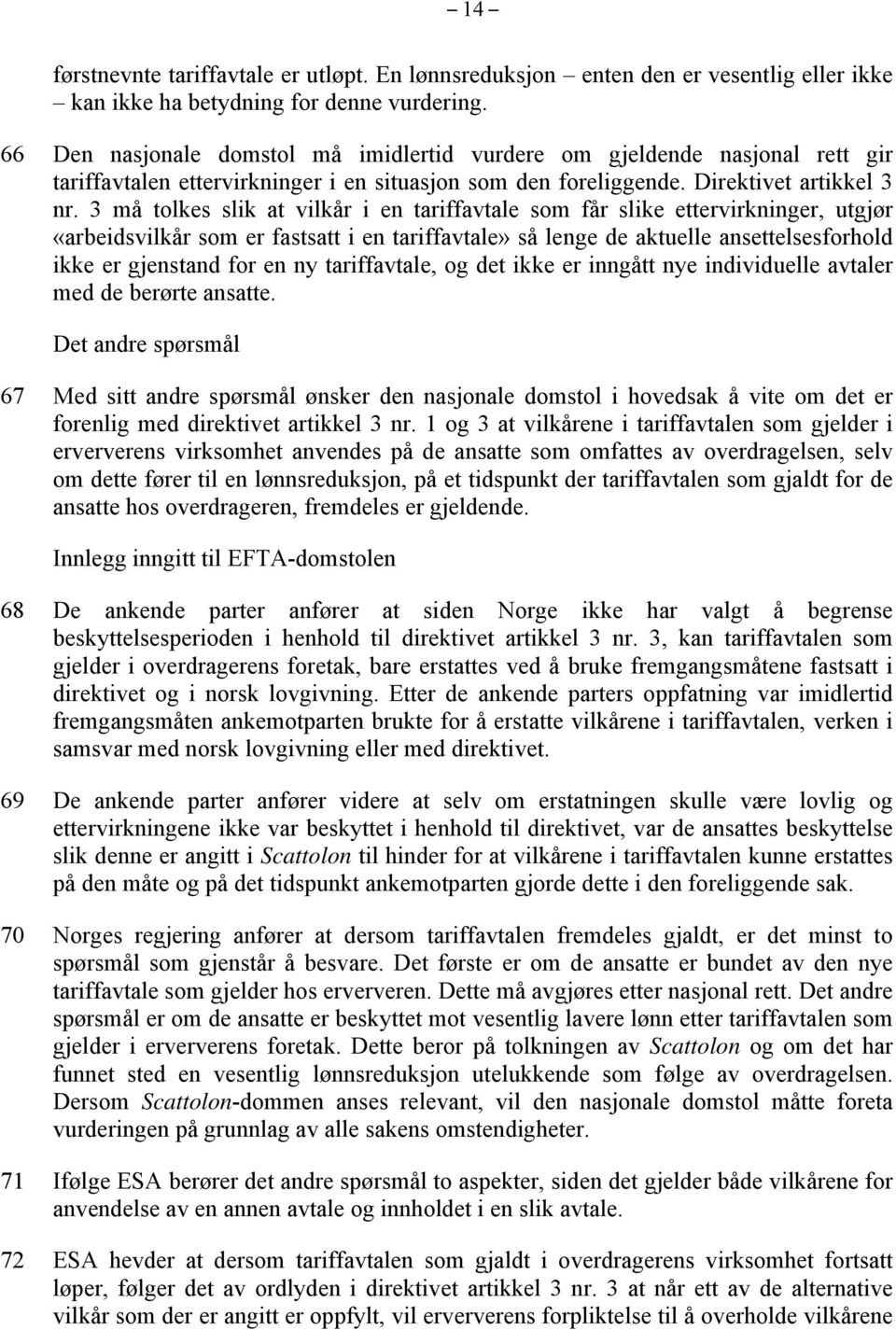 3 må tolkes slik at vilkår i en tariffavtale som får slike ettervirkninger, utgjør «arbeidsvilkår som er fastsatt i en tariffavtale» så lenge de aktuelle ansettelsesforhold ikke er gjenstand for en