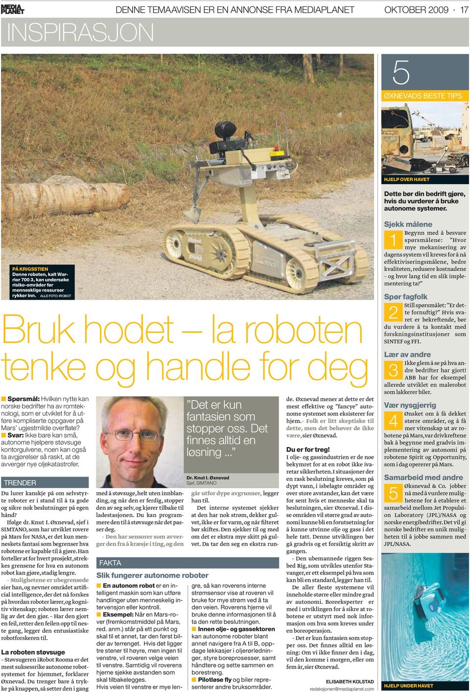 ALLE FOTO: IROBOT Bruk hodet la roboten tenke og handle for deg Spørsmål: Hvilken nytte kan norske bedrifter ha av romteknologi, som er utviklet for å utføre kompliserte oppgaver på Mars ugjestmilde
