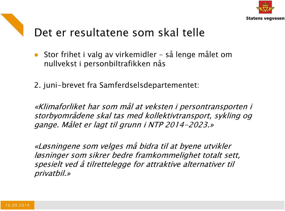 med kollektivtransport, sykling og gange. Målet er lagt til grunn i NTP 2014-2023.