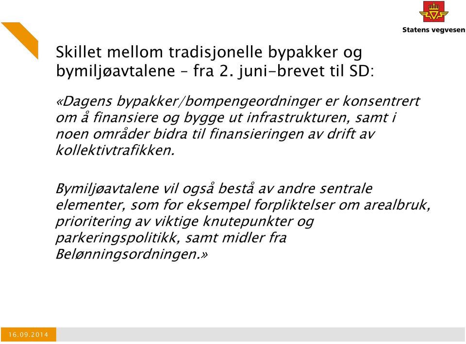 samt i noen områder bidra til finansieringen av drift av kollektivtrafikken.