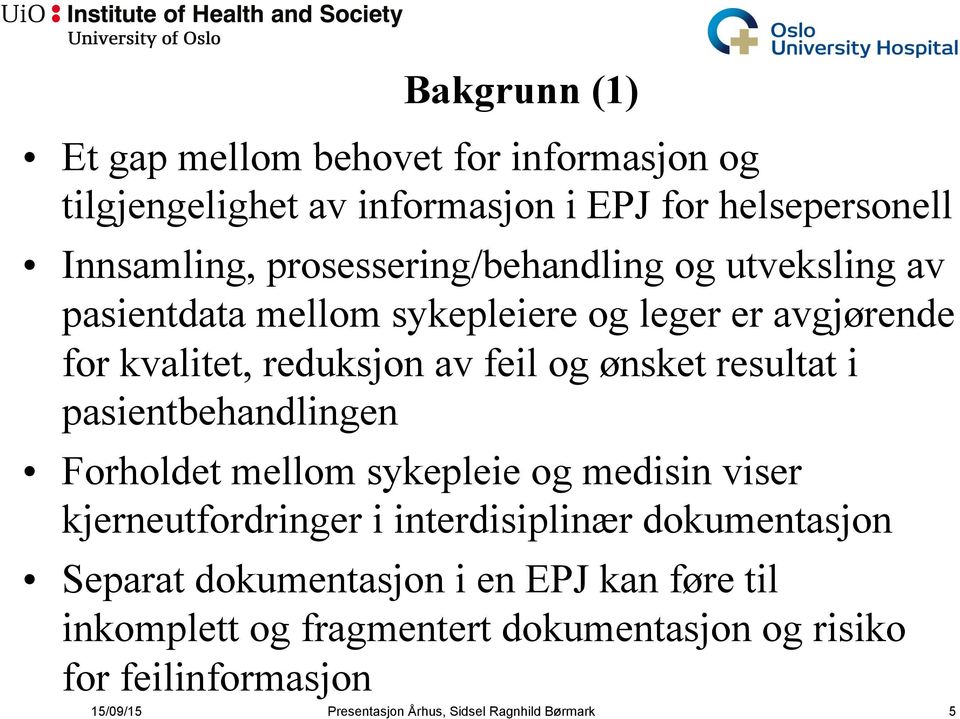 resultat i pasientbehandlingen Forholdet mellom sykepleie og medisin viser kjerneutfordringer i interdisiplinær dokumentasjon Separat