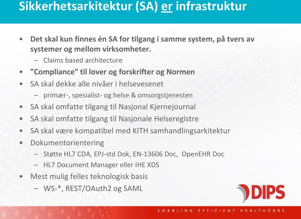 omsorgstjenesten SA skal omfatte tilgang til Nasjonal Kjernejournal SA skal omfatte tilgang til Nasjonale Helseregistre SA skal være kompatibel med KITH