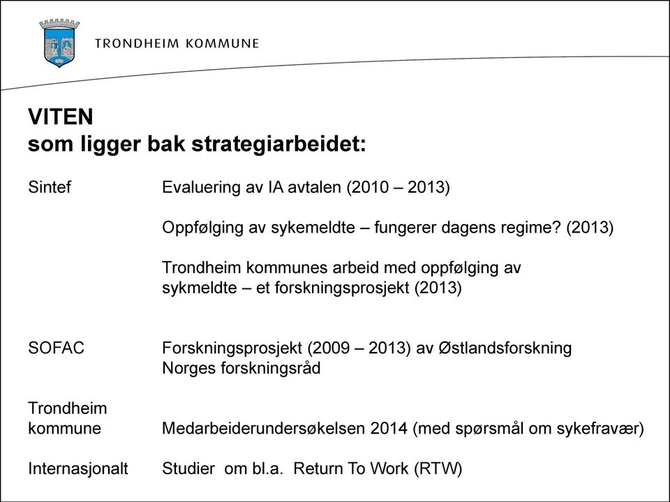 (2013) Trondheim kommunes arbeid med oppfølging av sykmeldte et forskningsprosjekt (2013) SOFAC Trondheim