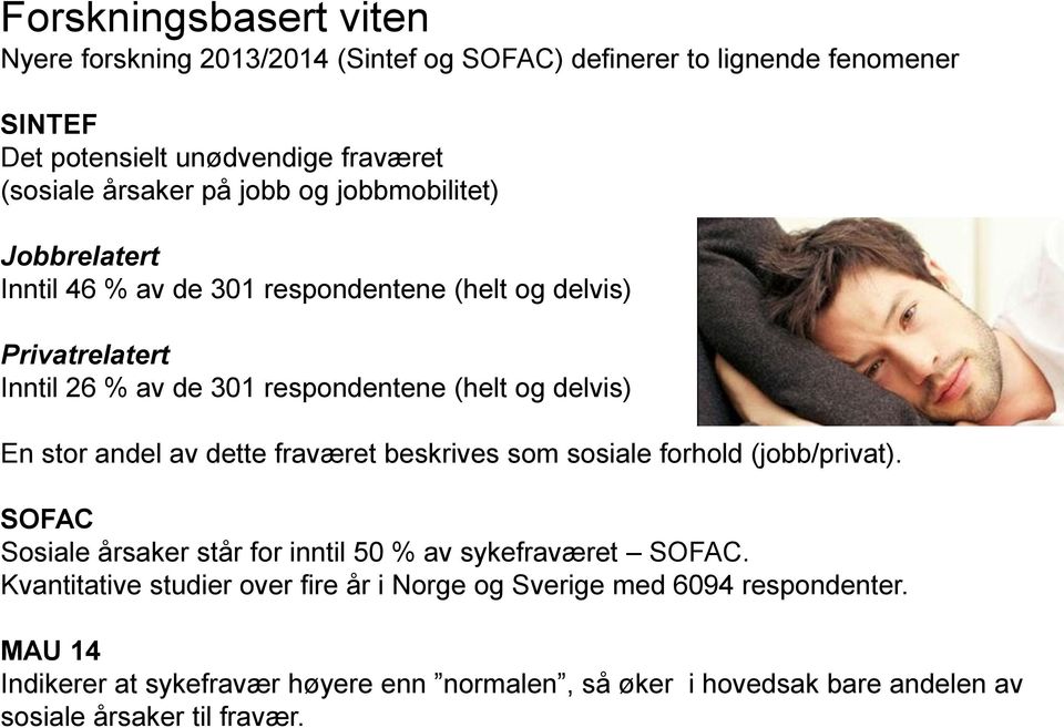 stor andel av dette fraværet beskrives som sosiale forhold (jobb/privat). SOFAC Sosiale årsaker står for inntil 50 % av sykefraværet SOFAC.