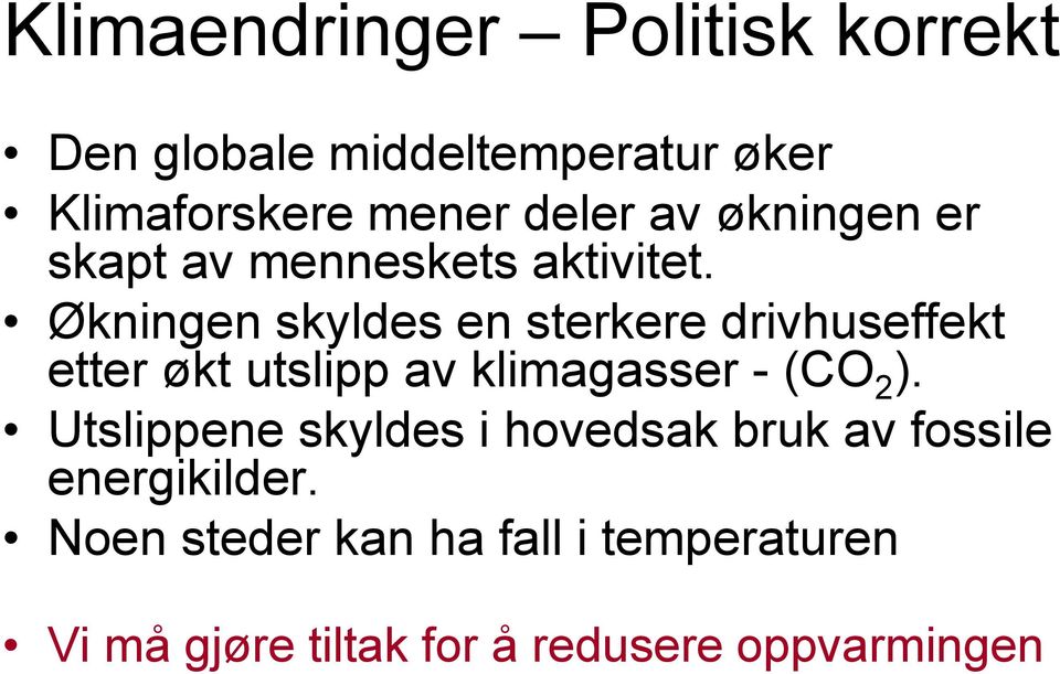 Økningen skyldes en sterkere drivhuseffekt etter økt utslipp av klimagasser - (CO 2 ).