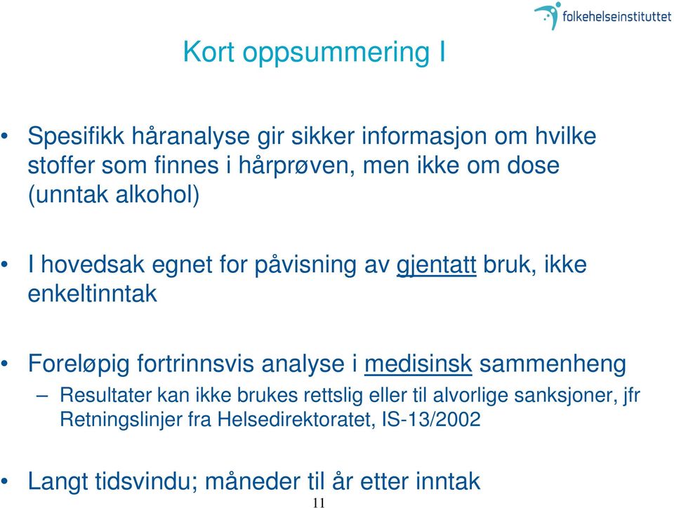 Foreløpig fortrinnsvis analyse i medisinsk sammenheng Resultater kan ikke brukes rettslig eller til