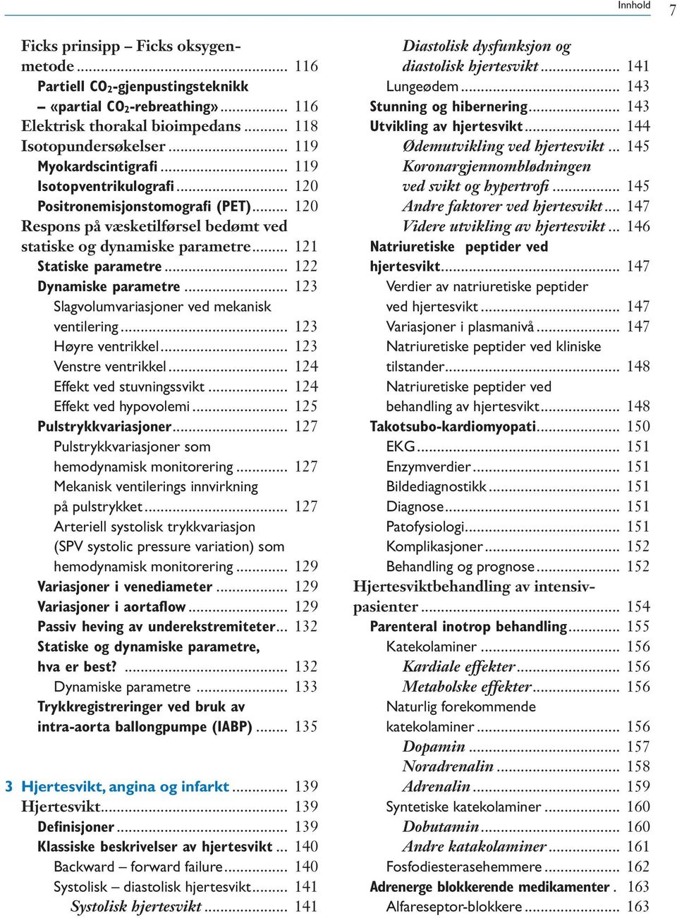 .. 123 Slagvolumvariasjoner ved mekanisk ventilering... 123 Høyre ventrikkel... 123 Venstre ventrikkel... 124 Effekt ved stuvningssvikt... 124 Effekt ved hypovolemi... 125 Pulstrykkvariasjoner.