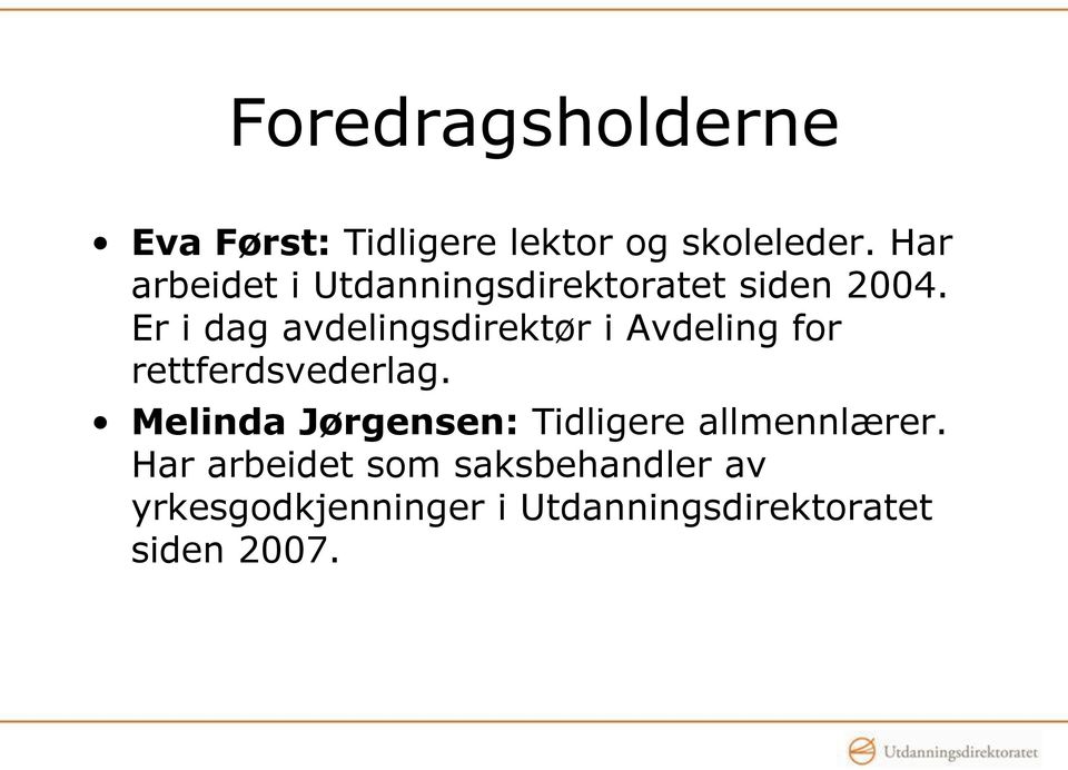 Er i dag avdelingsdirektør i Avdeling for rettferdsvederlag.