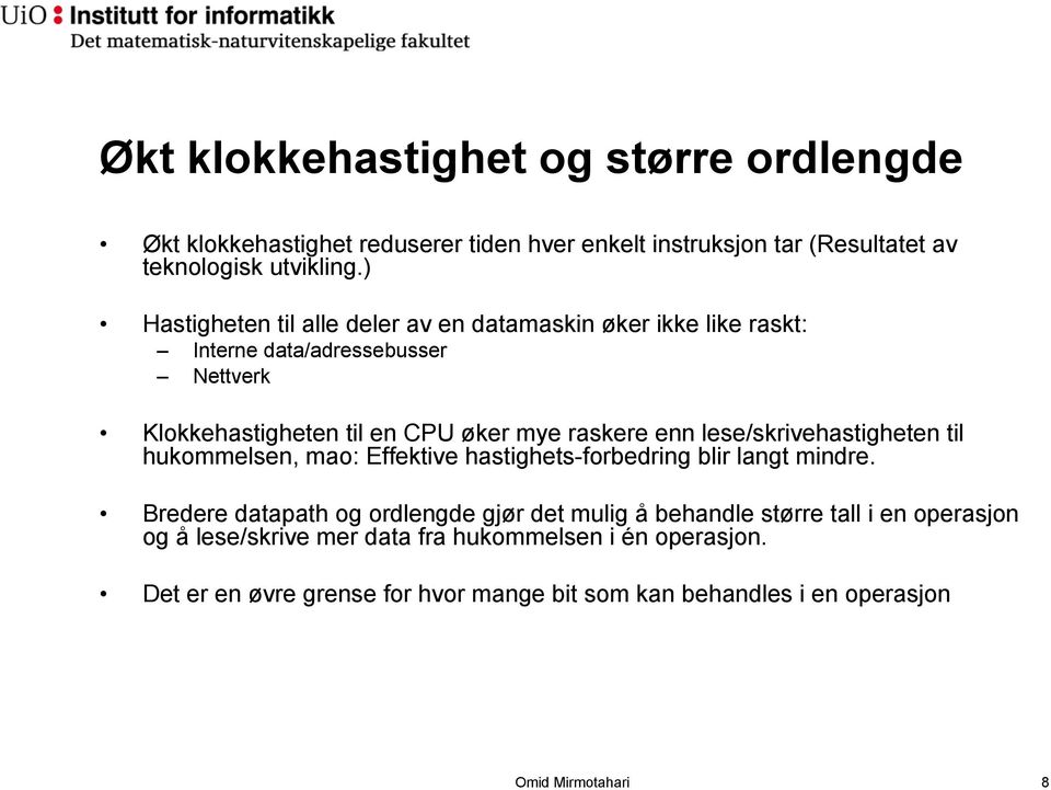 lese/skrivehastigheten til hukommelsen, mao: Effektive hastighets-forbedring blir langt mindre.