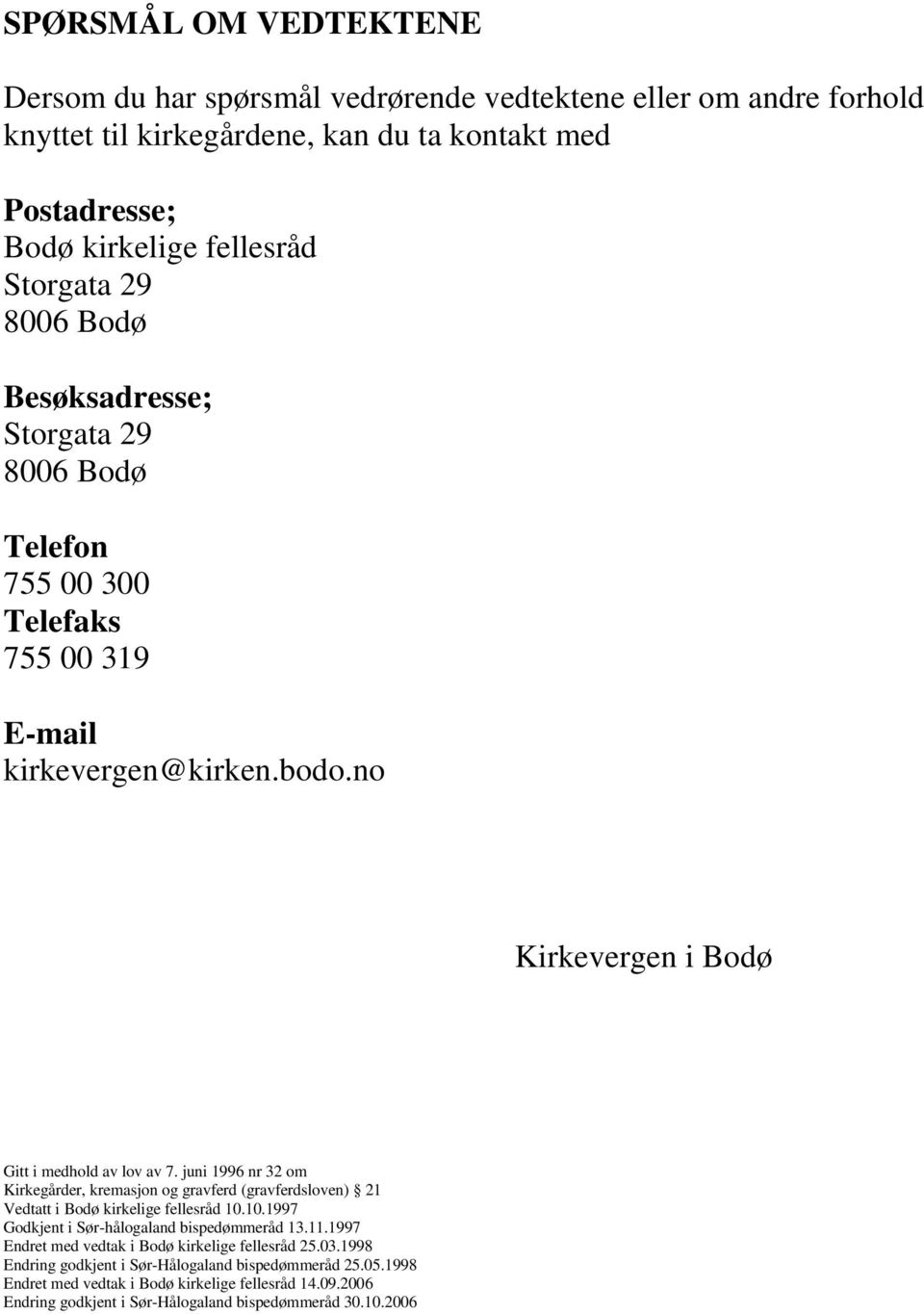 juni 1996 nr 32 om Kirkegårder, kremasjon og gravferd (gravferdsloven) 21 Vedtatt i Bodø kirkelige fellesråd 10.10.1997 Godkjent i Sør-hålogaland bispedømmeråd 13.11.