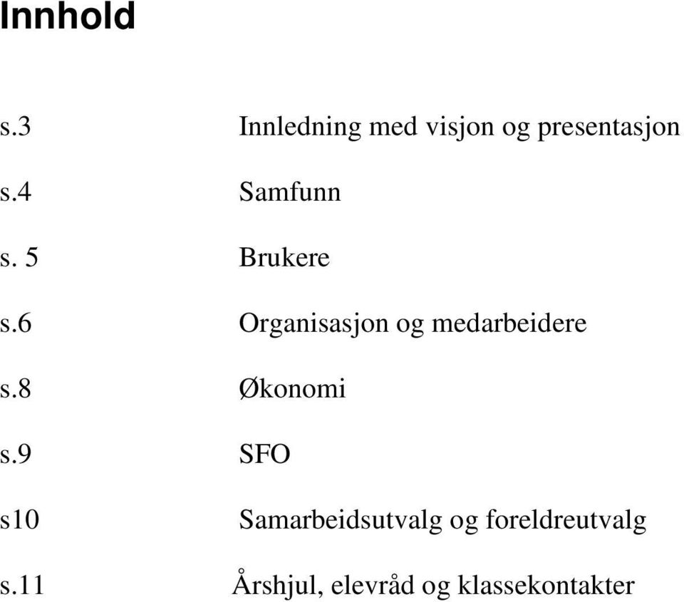 6 Organisasjon og medarbeidere s.8 Økonomi s.