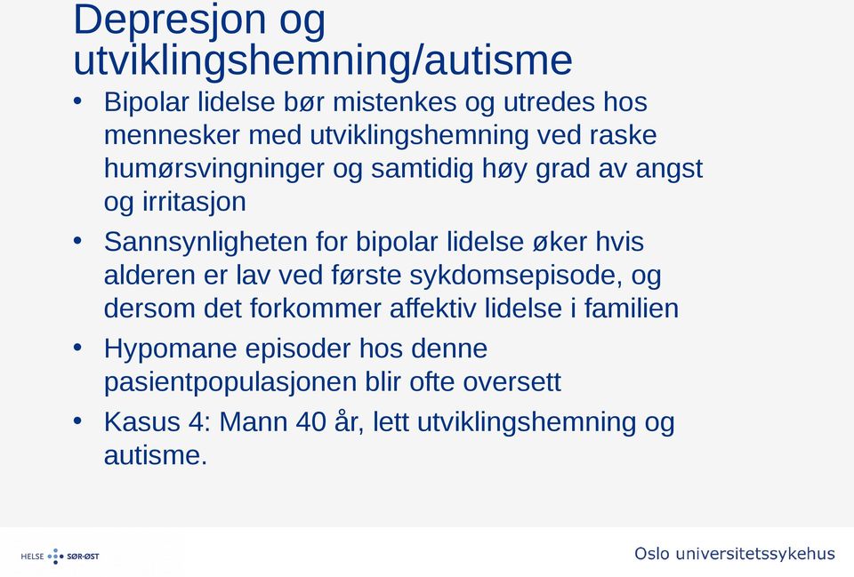 bipolar lidelse øker hvis alderen er lav ved første sykdomsepisode, og dersom det forkommer affektiv lidelse i